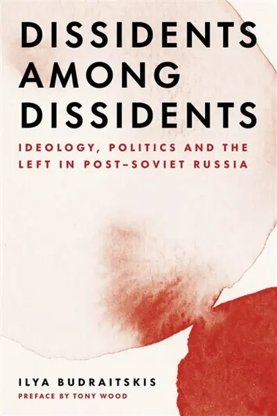Dissidents among Dissidents - Ilya Budraitskis