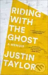 Riding with the Ghost (A Memoir) - Justin Taylor