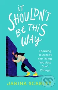 It Shouldn't Be This Way (Learning to Accept the Things You Just Can't Change) - Dr Janina Scarlet