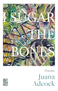 I Sugar The Bones - Juana Adcock