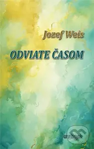 Odviate časom - Jozef Weis