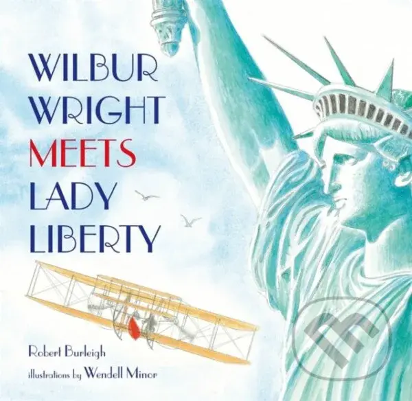 Wilbur Wright Meets Lady Liberty - Robert Burleigh