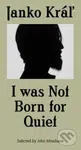 I was not Born for Quiet - Janko Kráľ - kniha z kategorie Poezie