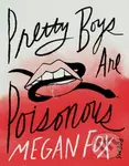 Pretty Boys Are Poisonous (Poems) - Megan Fox