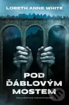 Pod Ďáblovým mostem - Loreth Anne White - kniha z kategorie Thrillery