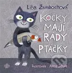 Kočky mají rády ptáčky - Liba Žambochova, Alena Schulz (ilustrácie) - kniha z kategorie Beletrie pro děti