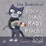 Kočky mají rády ptáčky - Liba Žambochova, Alena Schulz (ilustrácie)