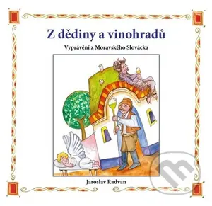 Z dědiny a vinohradů (Vyprávění z Moravského Slovácka) - kniha z kategorie Mýty, pověsti a legendy