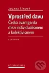 Vprostřed davu (Česká avantgarda mezi individualismem a kolektivismem) - kniha z kategorie Literární věda