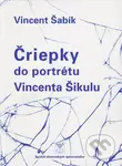 Čriepky do portrétu Vincenta Šikulu - Vincent Šabík - kniha z kategorie Eseje, úvahy a glosy