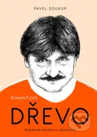 Romantické dřevo (Rozverné povídky a vzpomínky) - Pavel Soukup - kniha z kategorie Společenská beletrie