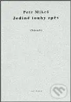 Jediné touhy zpěv - Petr Mikeš - kniha z kategorie Poezie