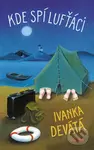 Kde spí lufťáci - Ivanka Devátá