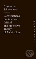 Oxymoron & pleonasm - Conversations on American Critical and Projective Theory of Architecture - kniha z kategorie Architektura