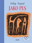 Jako pes - Filip Topol - kniha z kategorie Společenská beletrie