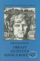Obrazy zo života Ignáca Kolčáka - Juraj Kalnický - kniha z kategorie Malířství a sochařství