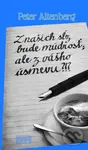 Z našich sĺz bude múdrosť; ale z vášho úsmevu?!? - Peter Altenberg