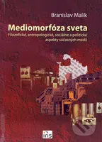 Mediomorfóza sveta (Filozofické, antropologické, sociálne a politické aspekty súčasných médií) - kniha z kategorie Marketing
