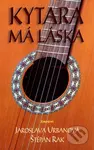 Kytara - má láska - Jaroslava Urbanová, Štěpán Rak - kniha z kategorie Škola hraní