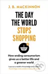 The Day the World Stops Shopping - J.B. MacKinnon - kniha z kategorie Humanitní a společenské vědy
