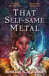 That Self-Same Metal - Brittany N. WIlliams - kniha z kategorie Fantasy