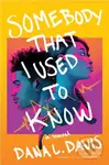Somebody That I Used to Know (A Novel) - Dana L. Davis - kniha z kategorie Pro děti