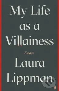 My Life as a Villainess (Essays) - Laura Lippman