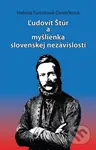 Ľudovít Štúr a myšlienka slovenskej nezávislosti - Helena Turcerová-Devečková - kniha z kategorie Historie