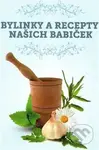Bylinky a recepty našich babiček - kniha z kategorie Biologie