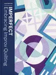 Imperfect - Embracing Improv Quilting - Julie Burton