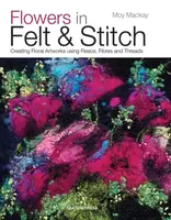Flowers in Felt & Stitch - Moy Mackay