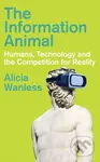 The Information Animal (Humans, Technology and the Competition for Reality) - kniha z kategorie Přírodní vědy a technika