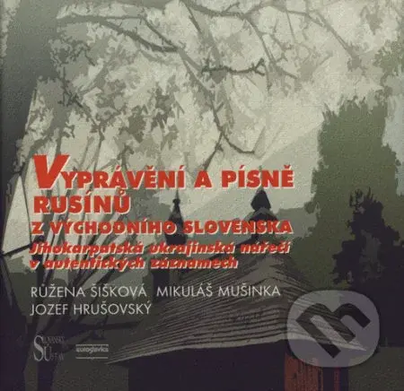 Vyprávění a písně Rusínů z východního Slovenska (Jihokarpatská ukrajinská nářečí v autentických záznamech) - kniha z kategorie Jazyková antropologie