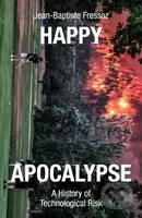 Happy Apocalypse (A History of Technological Risk) - kniha z kategorie Historie