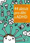 44 aktivit pro děti s ADHD (Podpora sebedůvěry, sociálních dovedností a sebekontroly) - kniha z kategorie Speciální pedagogika