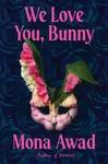 We Love You, Bunny - Mona Awad
