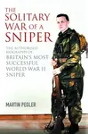 The Solitary War of a Sniper - Martin Pegler