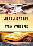 Tyran, hyena a pes - Juraj Gerbel - kniha z kategorie Thrillery