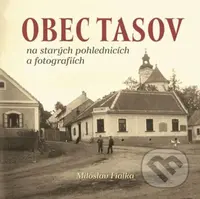 Obec Tasov na starých pohlednicích a fotografiích - Miloslav Fialka - kniha z kategorie Fotografie