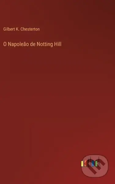 O Napoleao de Notting Hill - Gilbert K Chesterton - kniha z kategorie Společenská beletrie