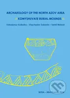 Archaeologica of the North Azov Area - Serhii Nebrat, Viacheslav Zabavin, Volodymyr Kubalka - kniha z kategorie Historie