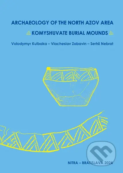 Archaeologica of the North Azov Area - Serhii Nebrat, Viacheslav Zabavin, Volodymyr Kubalka - kniha z kategorie Historie