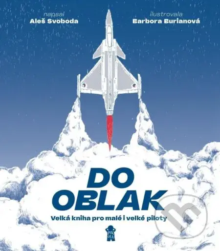 Do oblak (Velká kniha pro malé i velké piloty) - Aleš Svoboda, Barbora Burianová (ilustrátor) - kniha z kategorie Naučné knihy