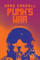 Punk's War (A Novel) - Ward Carroll - kniha z kategorie Beletrie