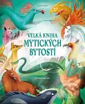 Velká kniha mytických bytostí - Anna Láng (ilustrátor), Tea Orsi - kniha z kategorie Mýty, pověsti a legendy