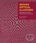 Woven Optical Illusions (Pattern and Design from four to 24 shafts) - Katharina Kronig, Stacey Harvey-Brown