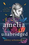 Amelia Unabridged (A Novel) - Ashley Schumacher - kniha z kategorie Pro děti