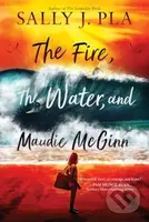 The Fire, the Water, and Maudie McGinn - Sally J. Pla - kniha z kategorie Pro děti