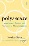 Polysecure (Attachment, Trauma and Consensual Non-monogamy) - kniha z kategorie Humanitní a společenské vědy