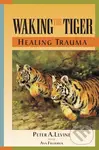 Waking the Tiger: Healing Trauma (The Innate Capacity to Transform Overwhelming Experiences) - kniha z kategorie Psychologie